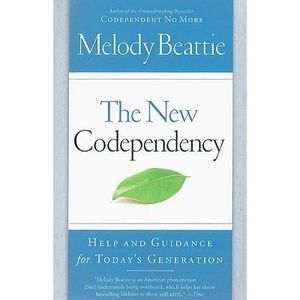 The New Codependency: Help and Guidance for Today's Generation -- Melody Beattie